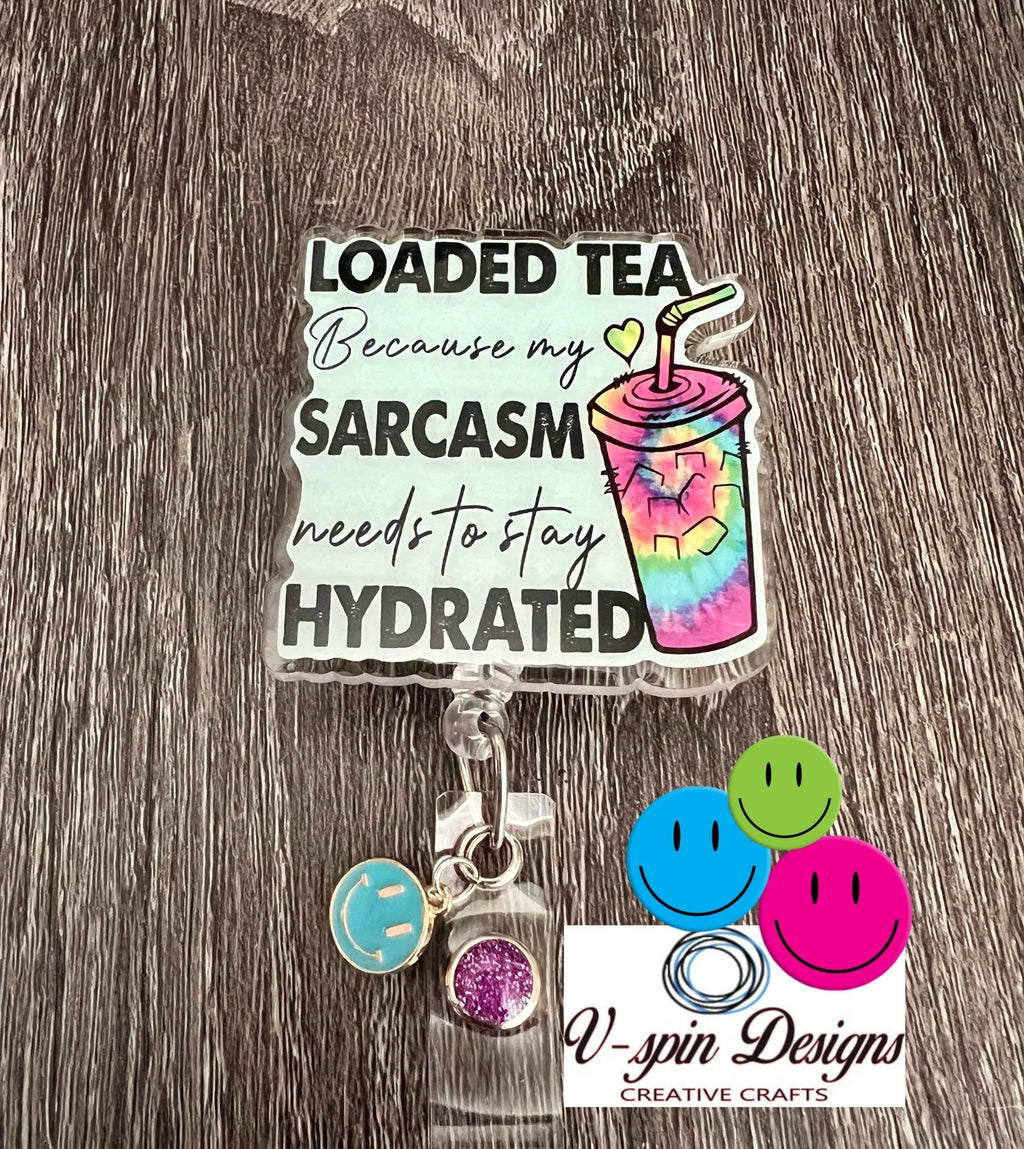 "Loaded Tea Because My Sarcasm Needs to Stay Hydrated" Badge Reel | Funny ID Holder