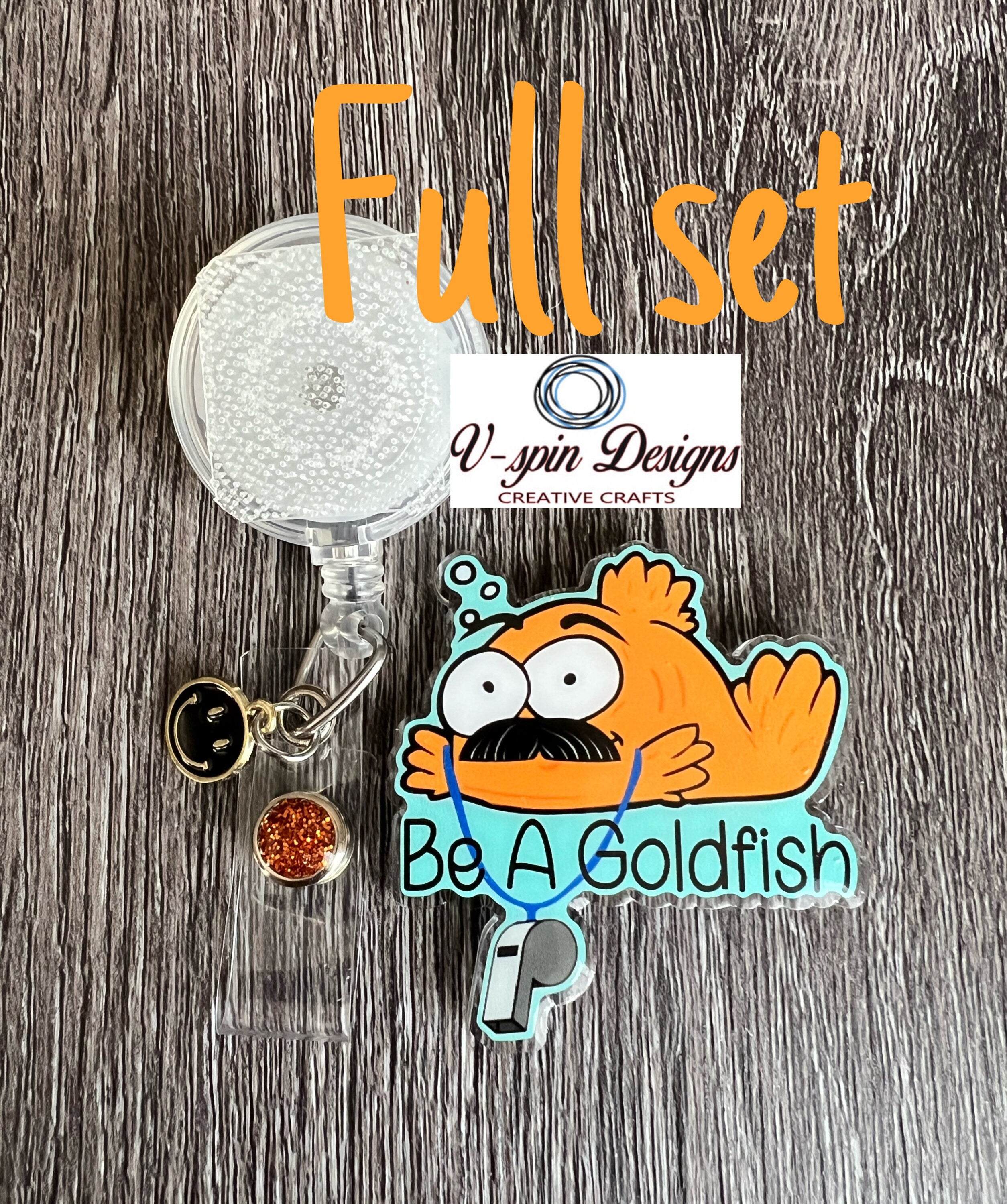 Be a Goldfish Badge reel/ID Holder card holder/nurse/teachers/fun/silly/Ted