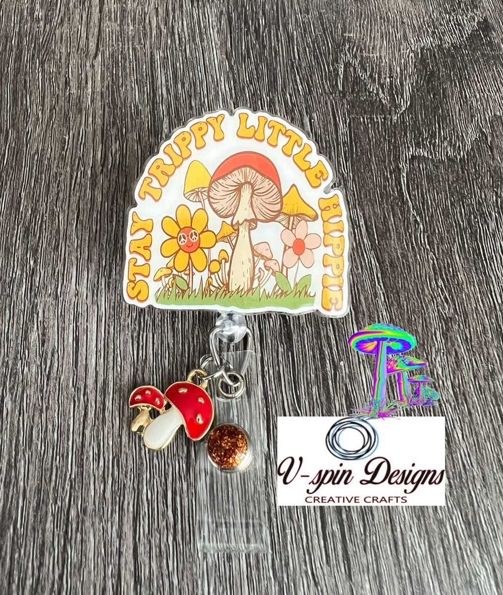 Stay Trippy Little Hippie,  Badge reel/ID Holder card holder/nurse/teachers/fun/silly/mushrooms