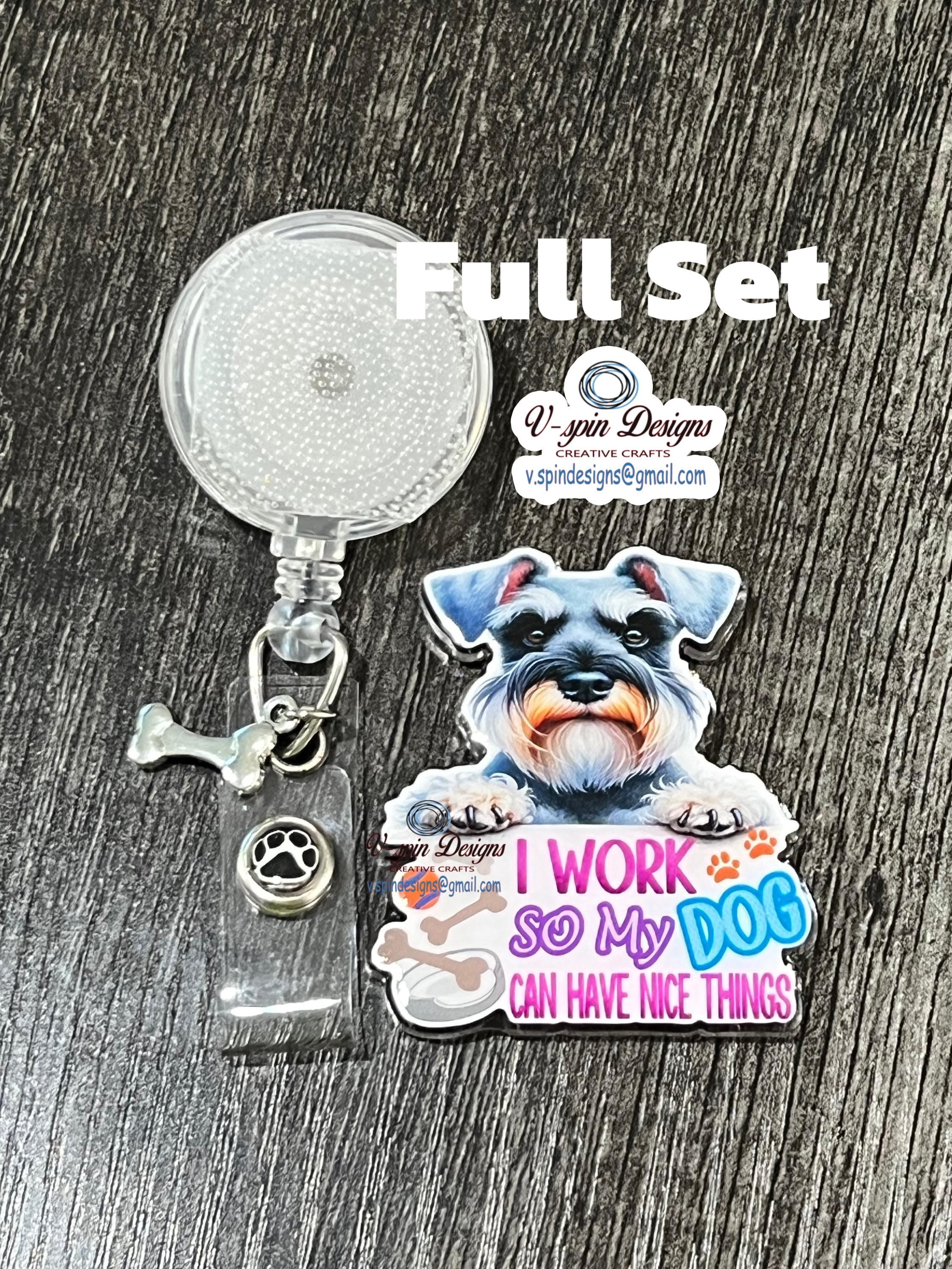 Funny Schnauzer Badge Reel: "I Work So My Dog Can Have Nice Things" funny dog badge reels, nurse badge reels