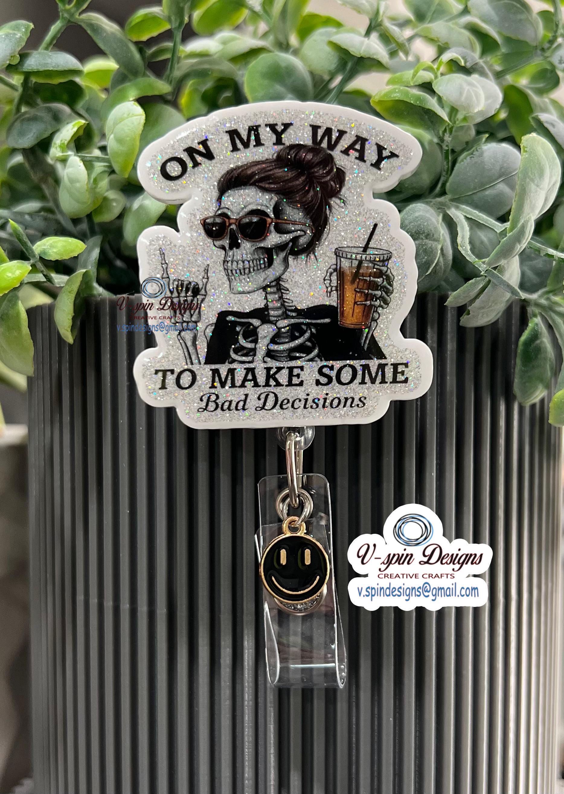 Funny Skeleton Badge Reel: "Bad Decisions" Retractable ID Holder/nurse badge reels/funny badge reels