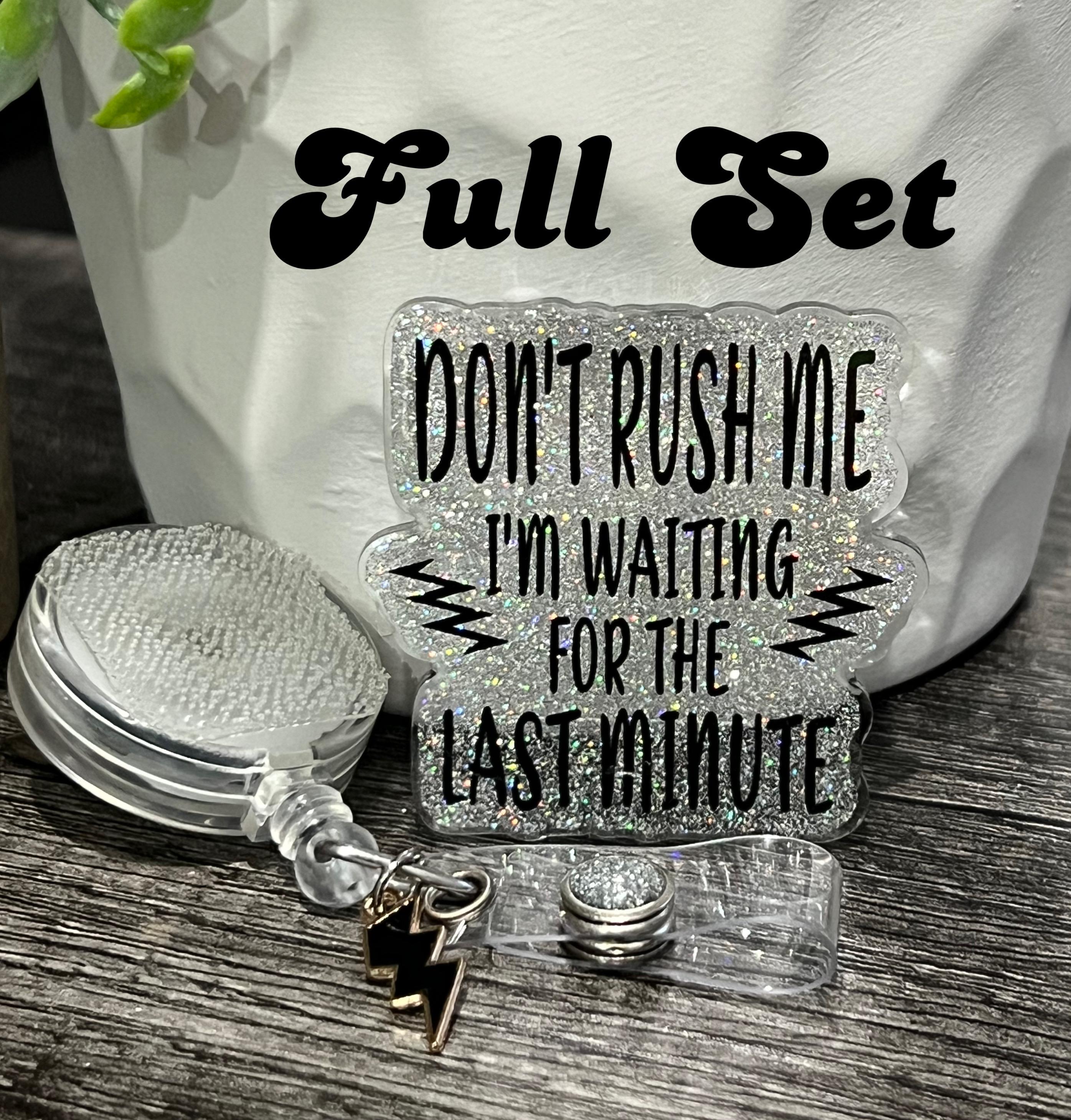 "Don't Rush Me, I'm Waiting for the Last Minute" Badge Reel | Funny Glitter ID Holder