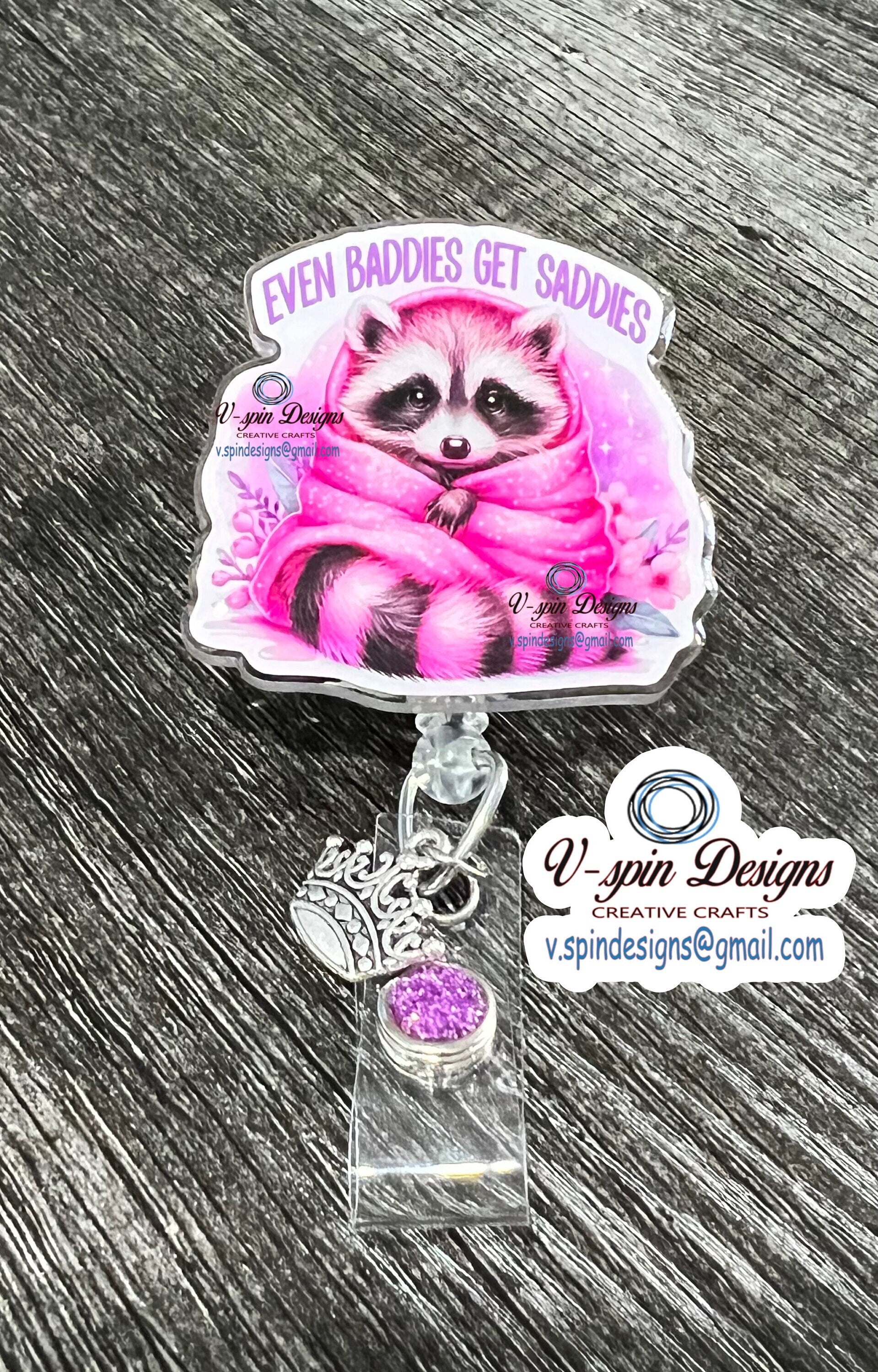 "Even Baddies Get Saddies" Raccoon Badge Reel | Inspirational Retractable ID Holder