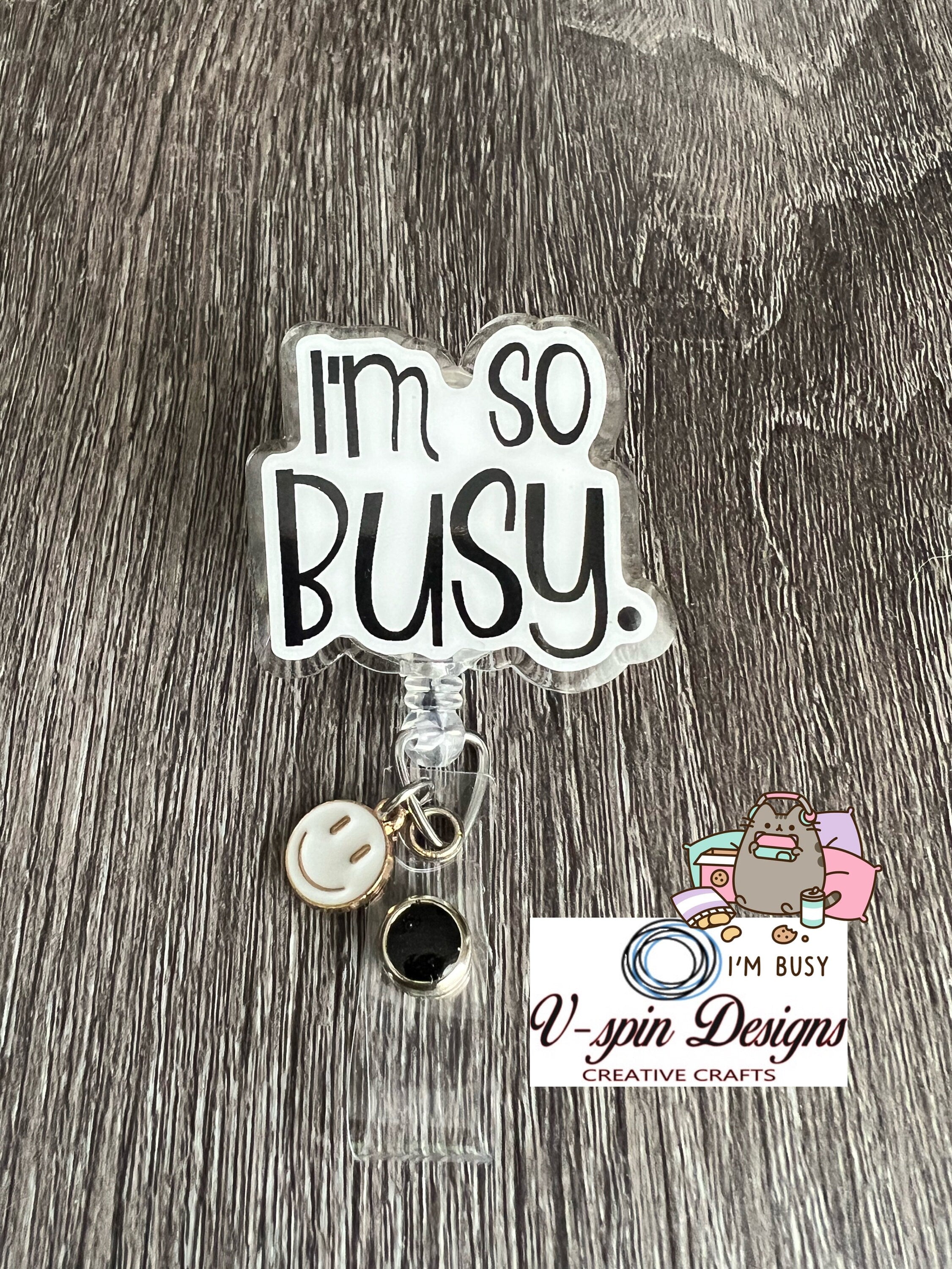 I’m so Busy Badge reel/ID Holder card holder/nurse/teachers/funny badge reels