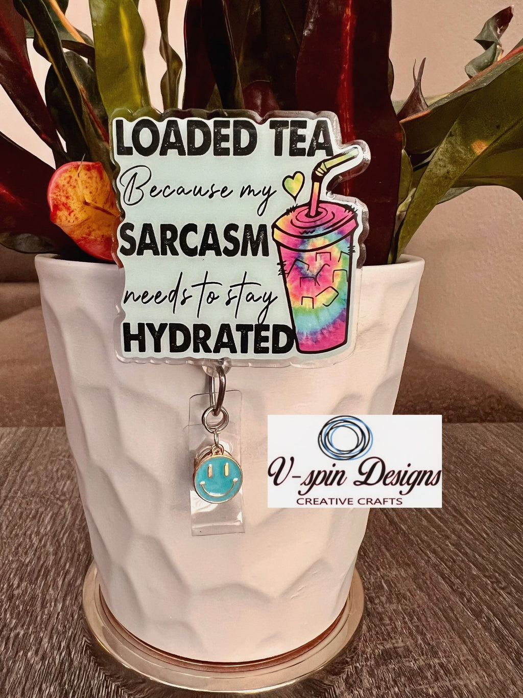 "Loaded Tea Because My Sarcasm Needs to Stay Hydrated" Badge Reel | Funny ID Holder