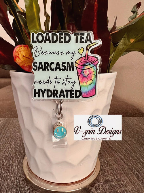 "Loaded Tea Because My Sarcasm Needs to Stay Hydrated" Badge Reel | Funny ID Holder