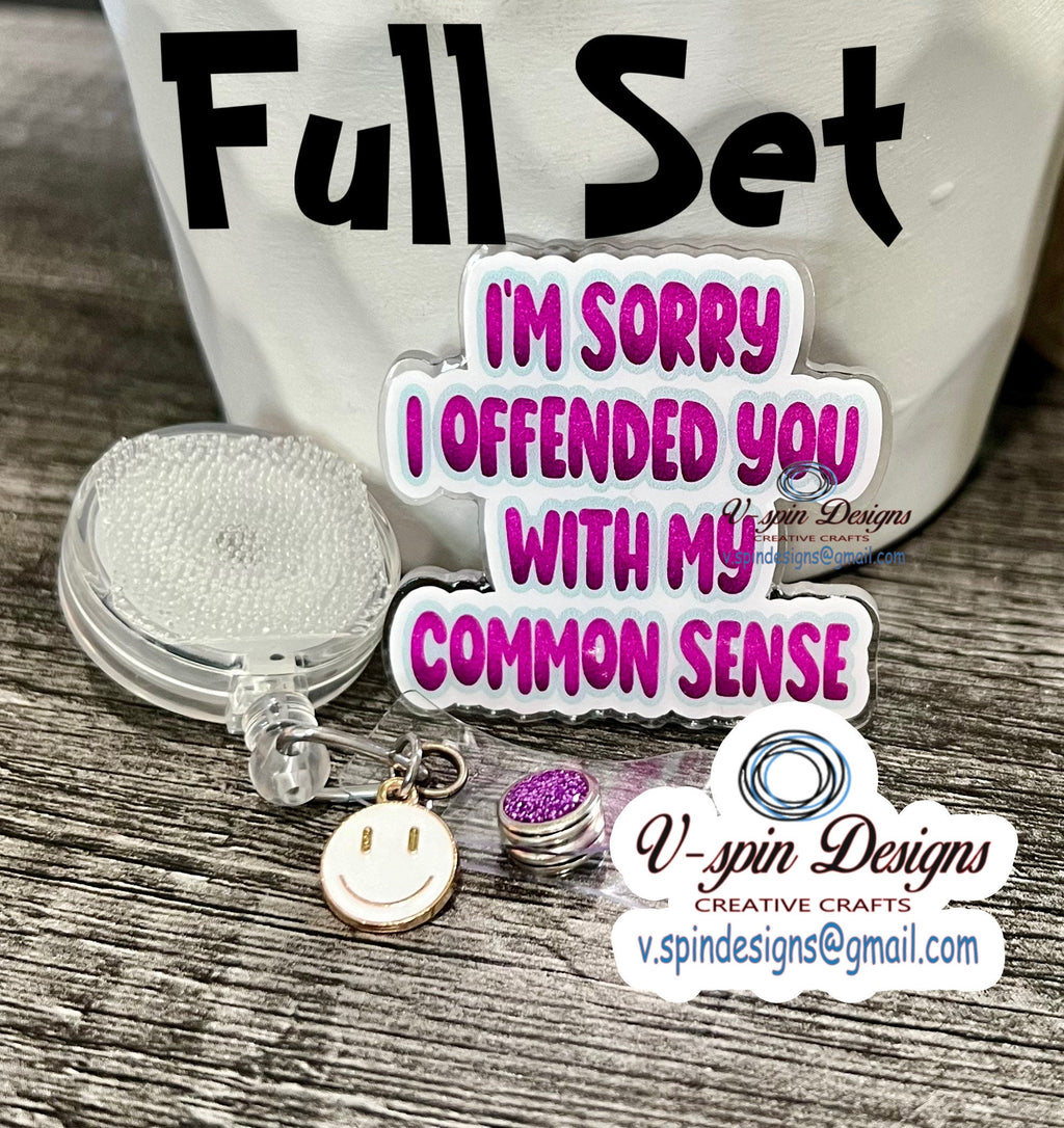 Funny “I’m sorry I offended you with my Common Sense” Badge reel/ID Holder/card holder/nurse badge reels/funny badge reels/