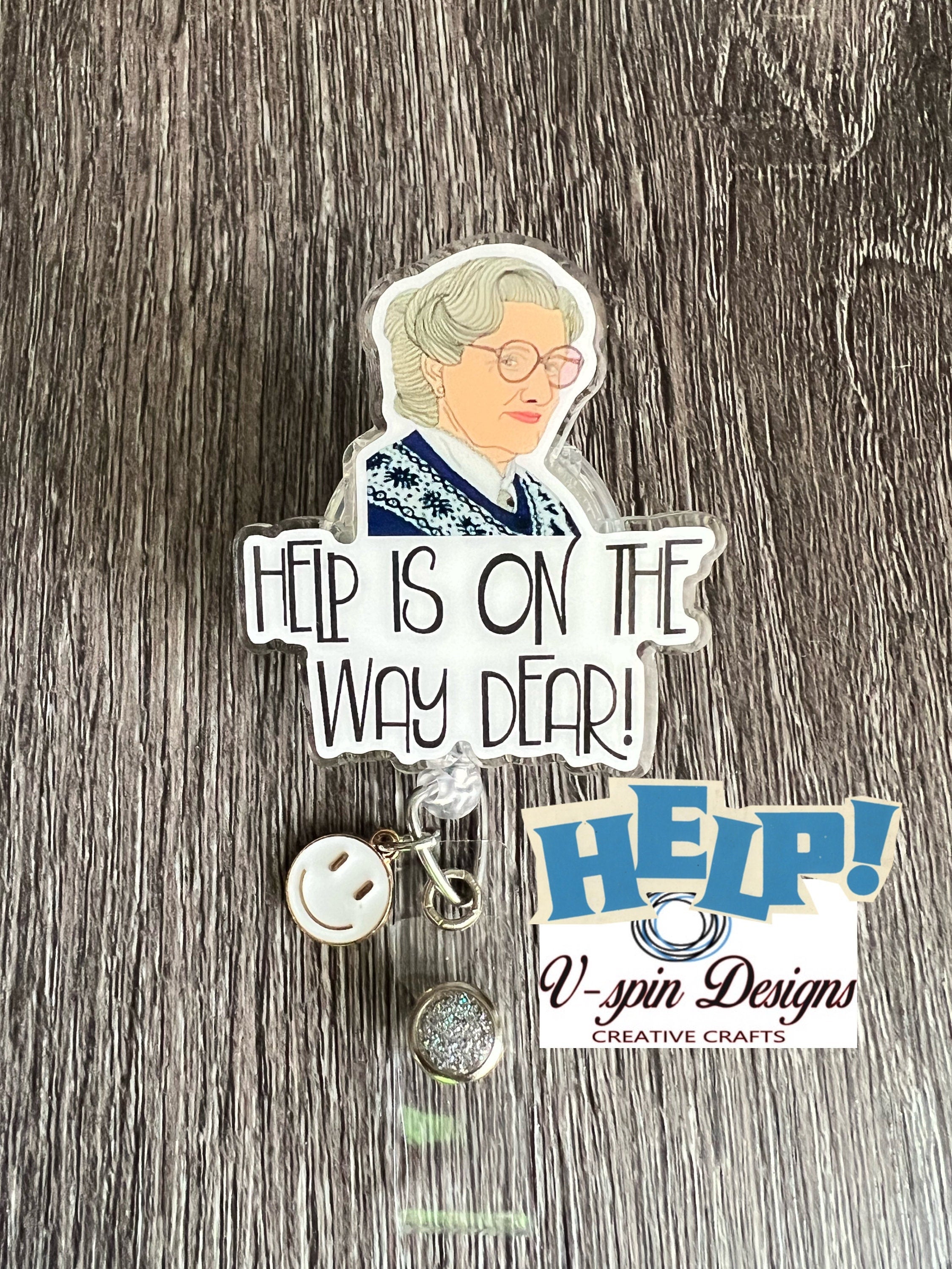 "Help Is On the Way, Dear!" Badge Reel | Funny Retractable Acrylic ID Holder