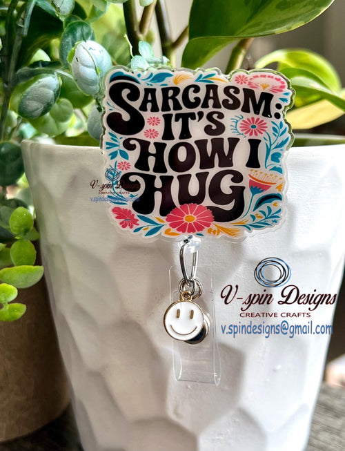 "Sarcasm, It's How I Hug" Badge Reel | Funny Retractable Acrylic ID Holder