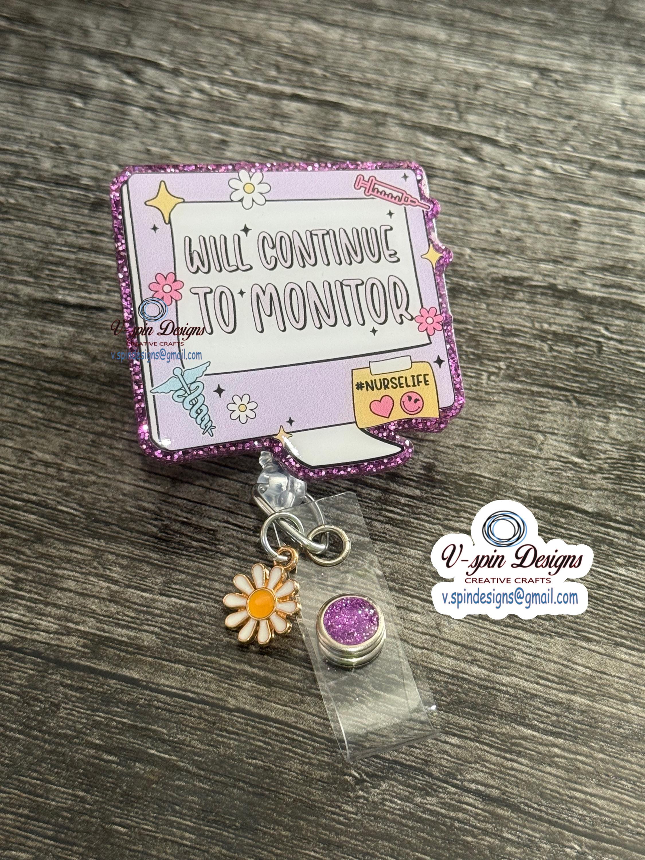 "Will Continue to Monitor" Nursing Badge Reel: Funny Medical Acrylic ID Holder