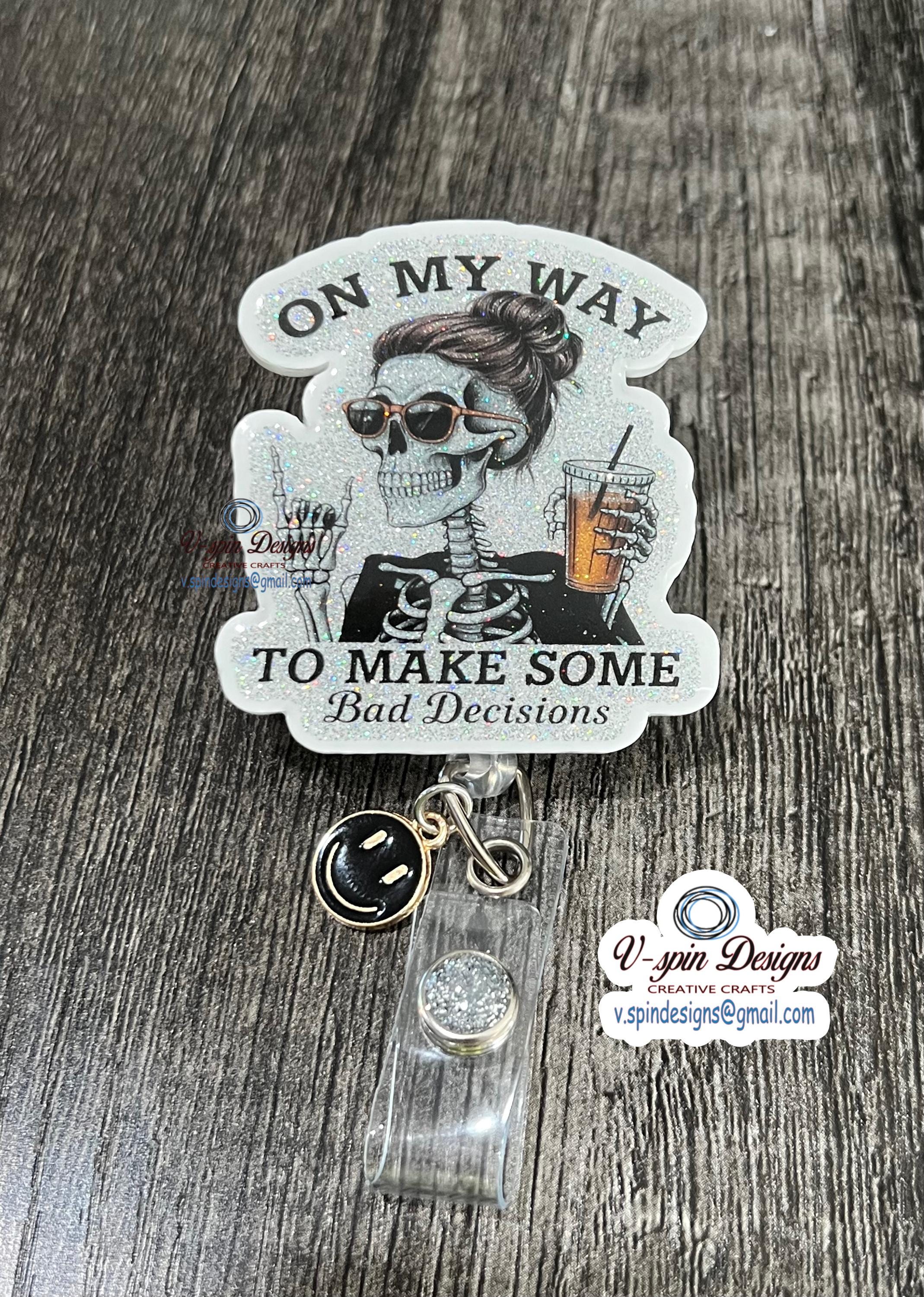 Funny Skeleton Badge Reel: "Bad Decisions" Retractable ID Holder/nurse badge reels/funny badge reels