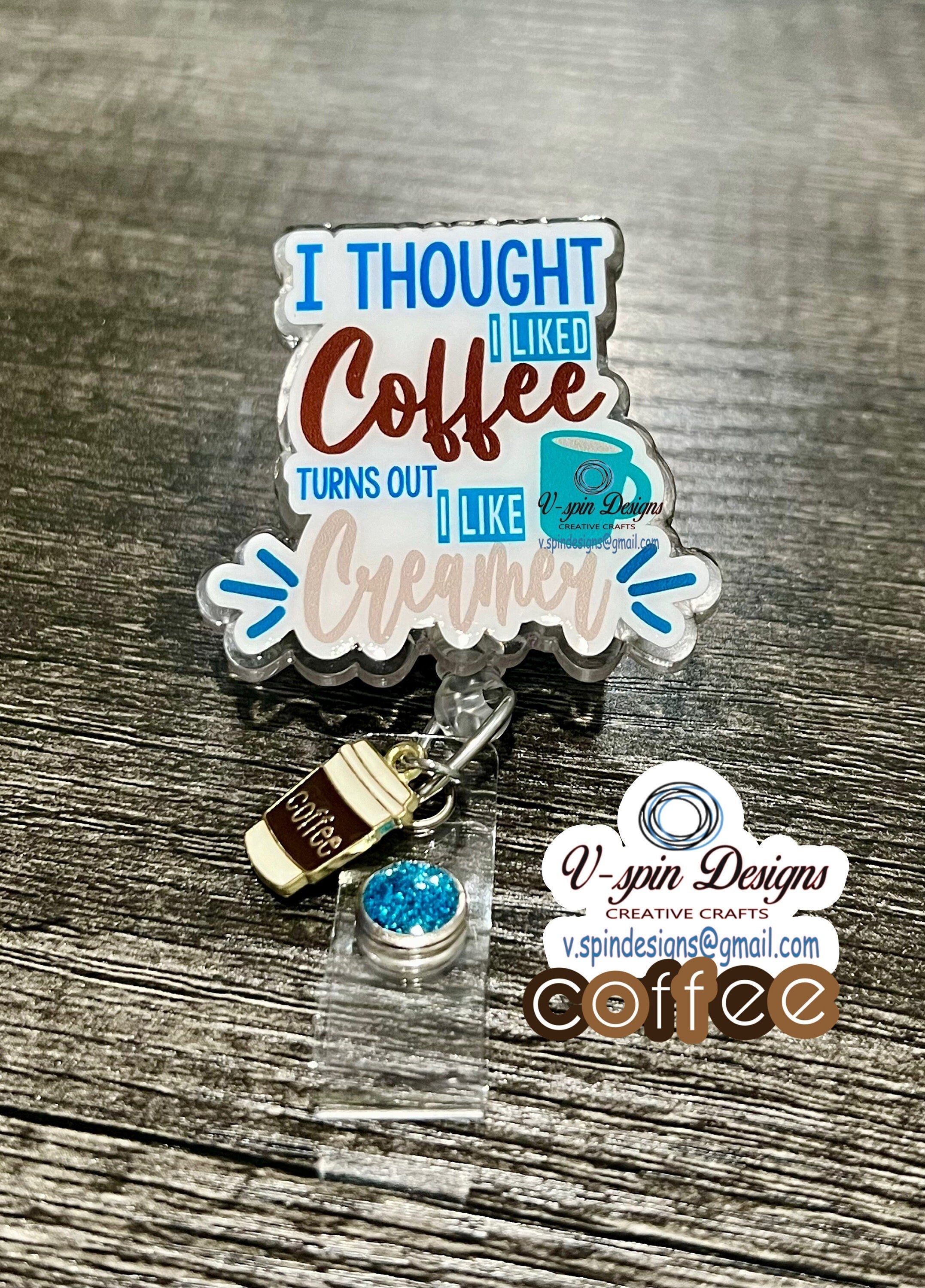 "I Thought I Liked Coffee" Badge Reel | Funny Retractable Acrylic ID Holder