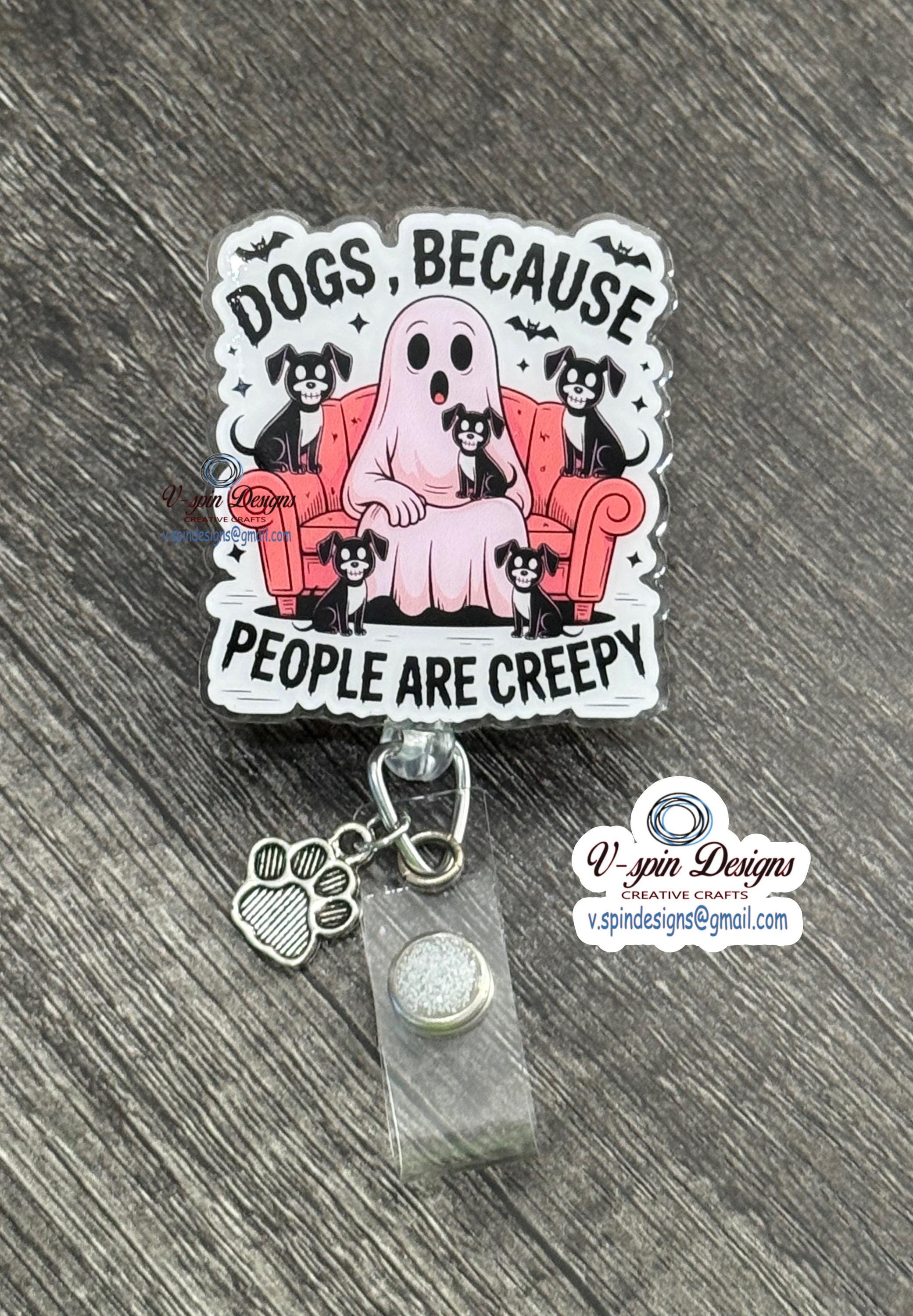 "Dogs Because People Are Creepy" Halloween Badge Reel | Funny Retractable ID Holder