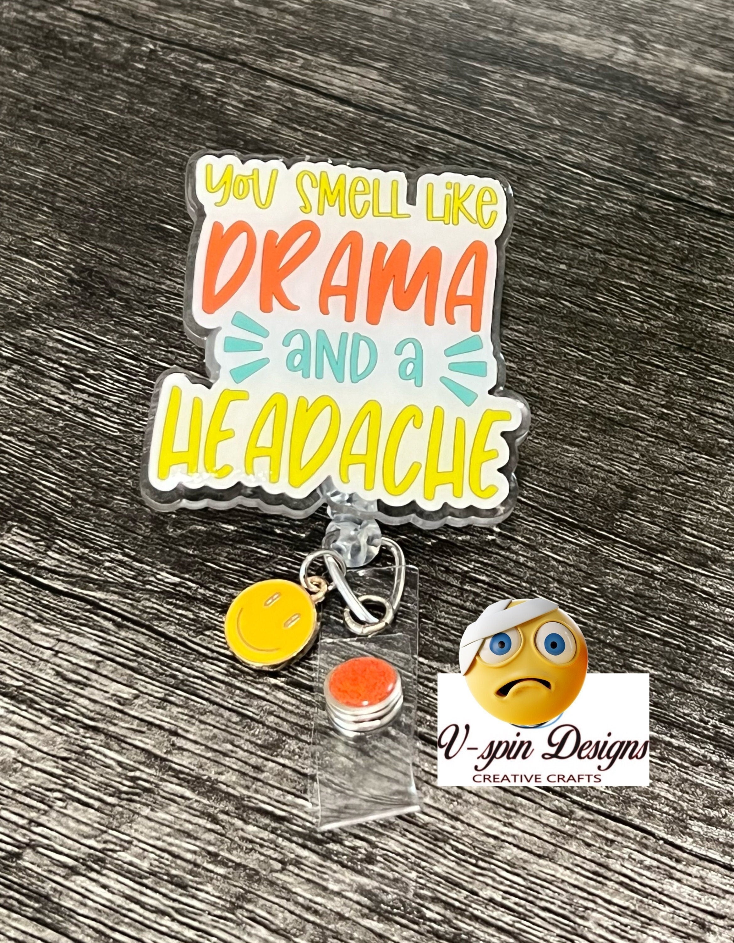 "You Smell Like Drama & a Headache" Badge Reel | Funny Retractable Acrylic ID Holder