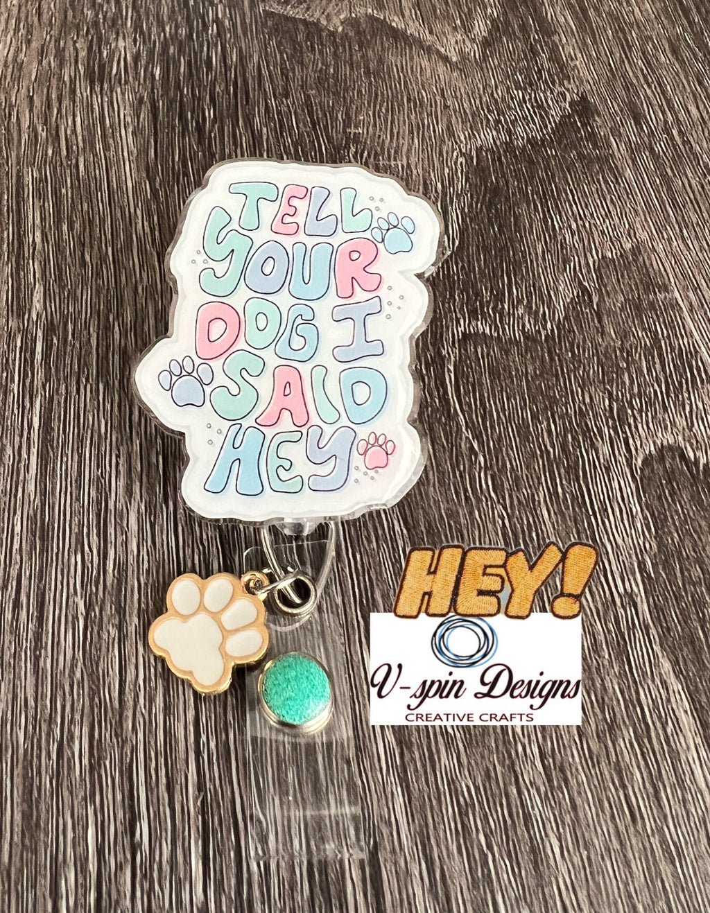 Tell your dog I said Hey. Badge reel/ID Holder card holder/nurse/teachers/funny dog badge reels