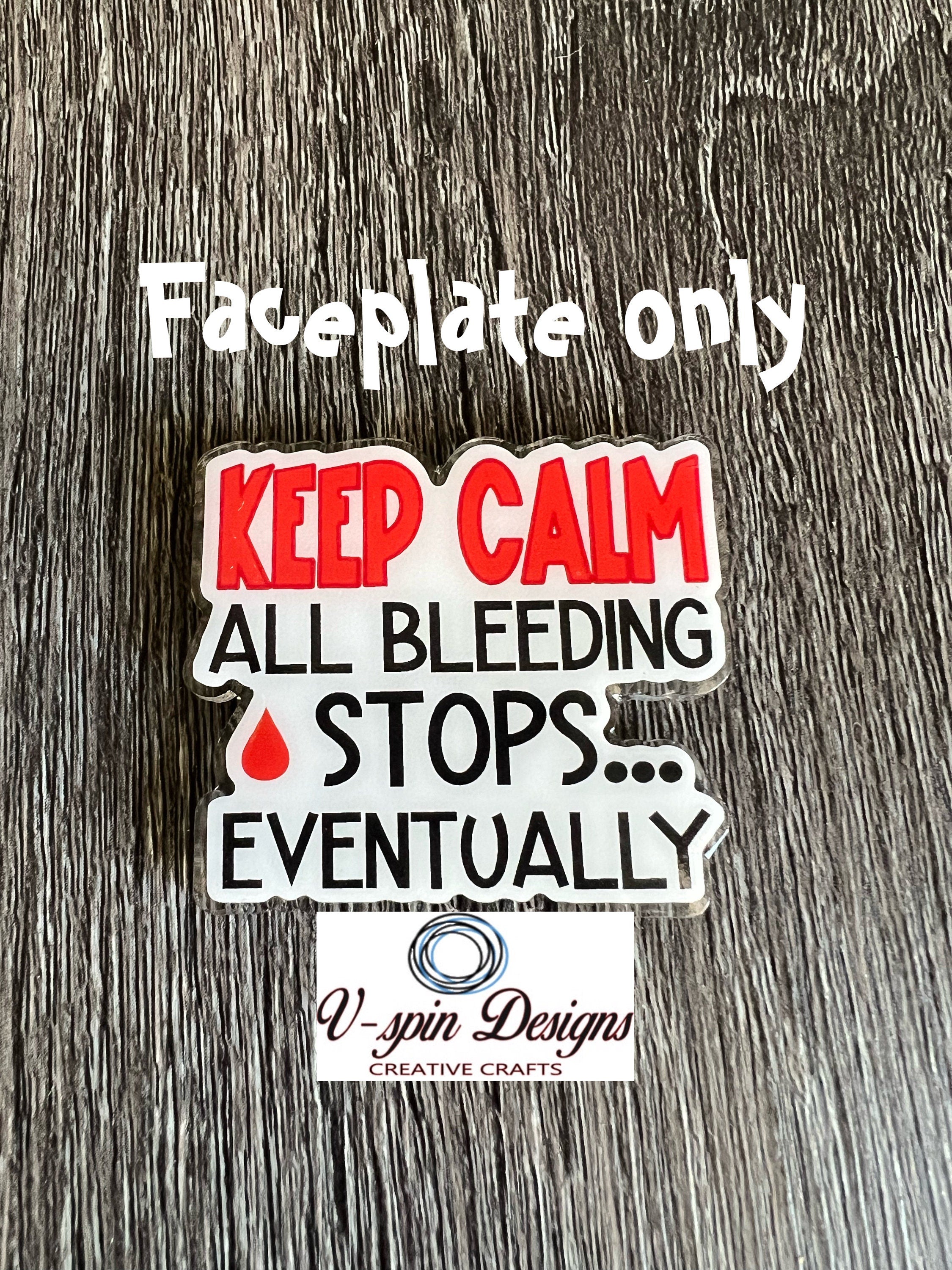 "Keep Calm, All Bleeding Stops Eventually" Badge Reel | Funny Nurse Retractable ID Holder