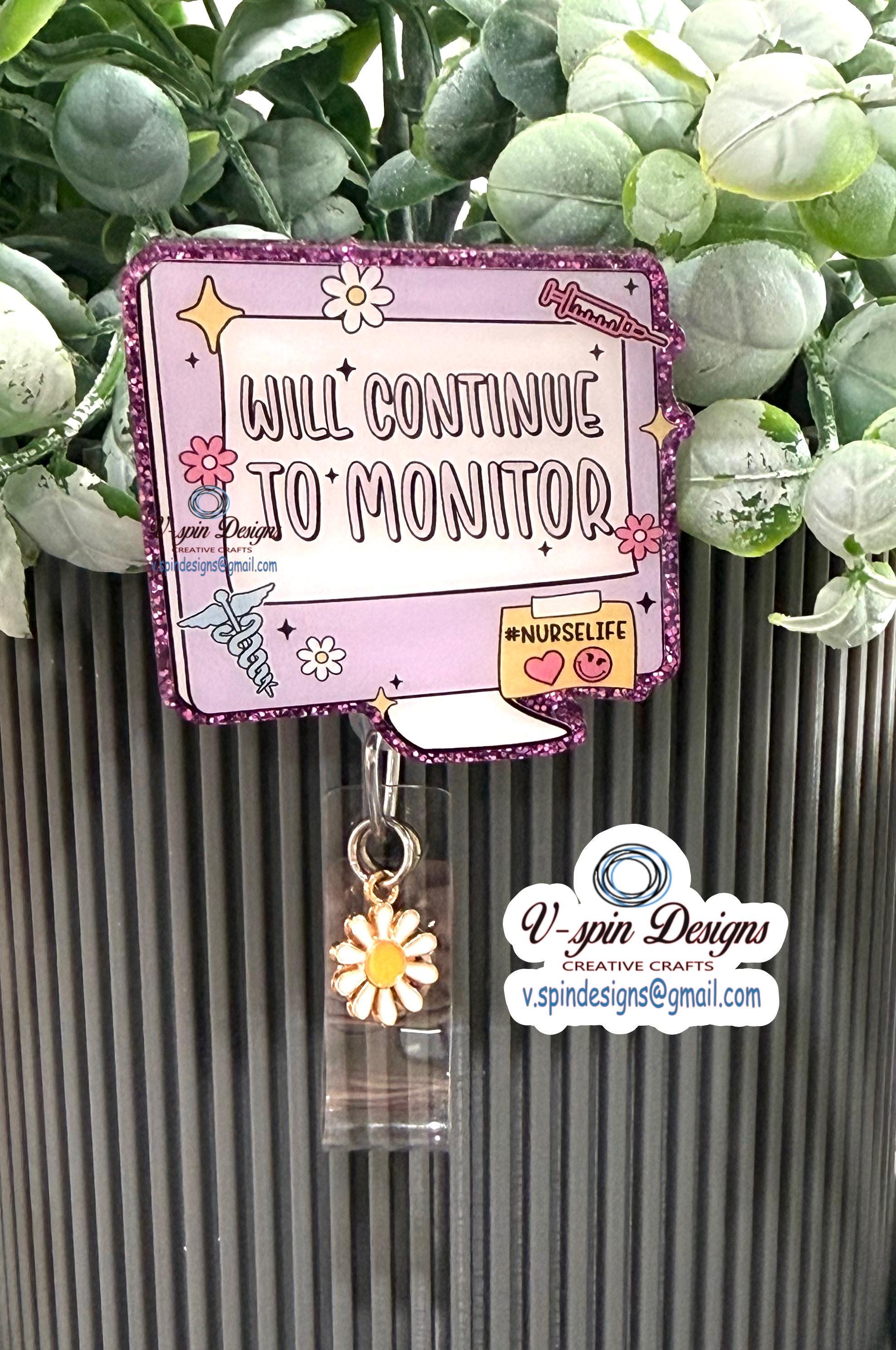 "Will Continue to Monitor" Nursing Badge Reel: Funny Medical Acrylic ID Holder