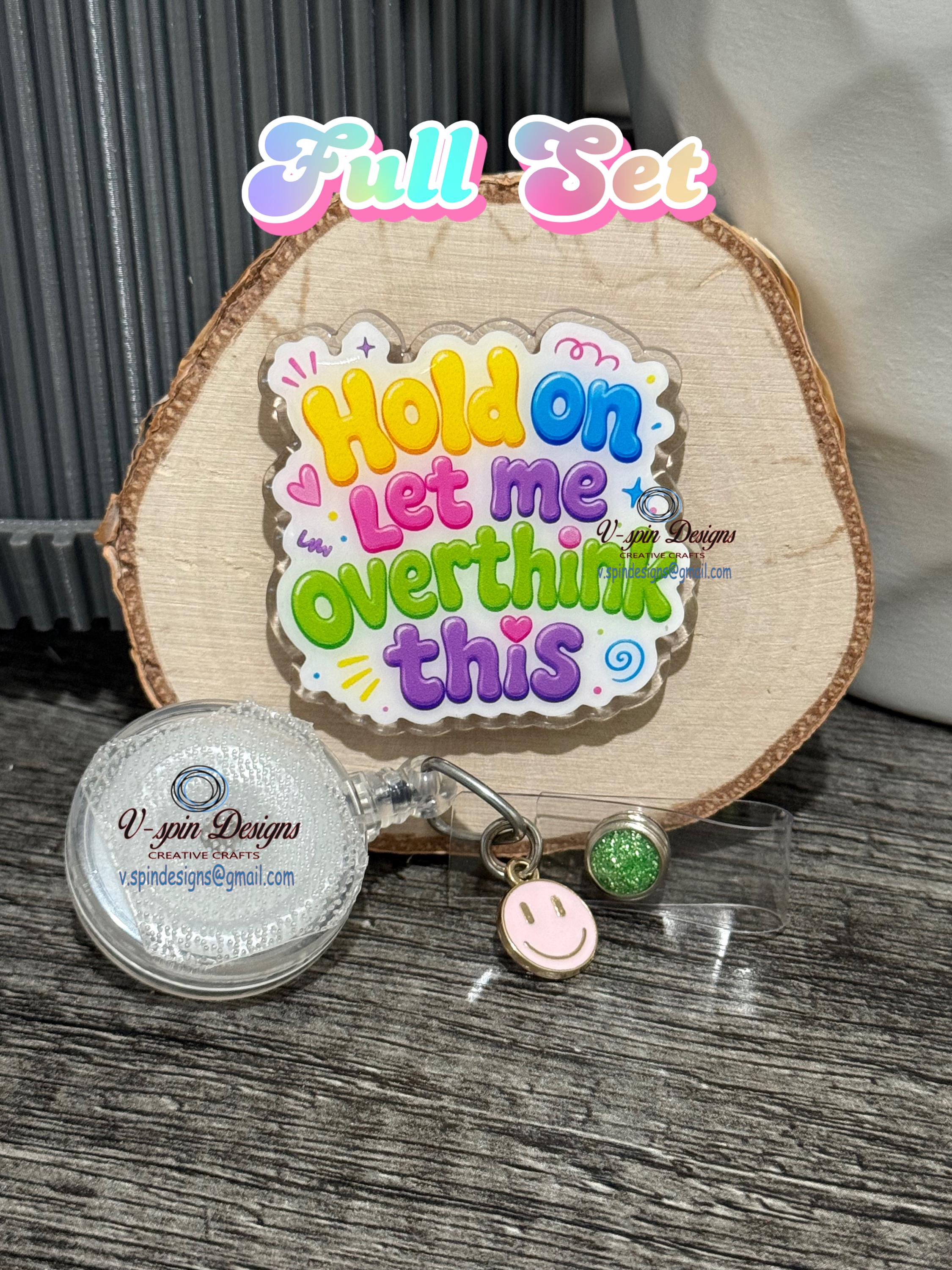 "Hold On, Let Me Overthink This" Badge Reel | Funny Retractable Acrylic ID Holder