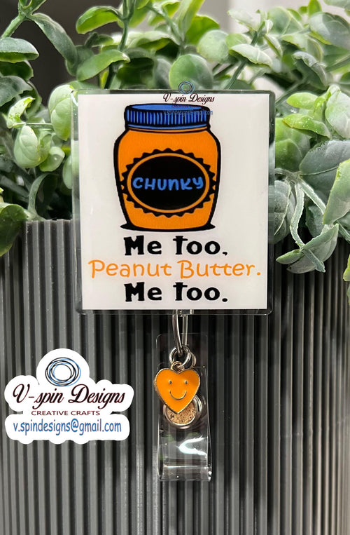 "Me Too Peanut Butter" Funny Chunky Badge Reel: Acrylic ID Holder