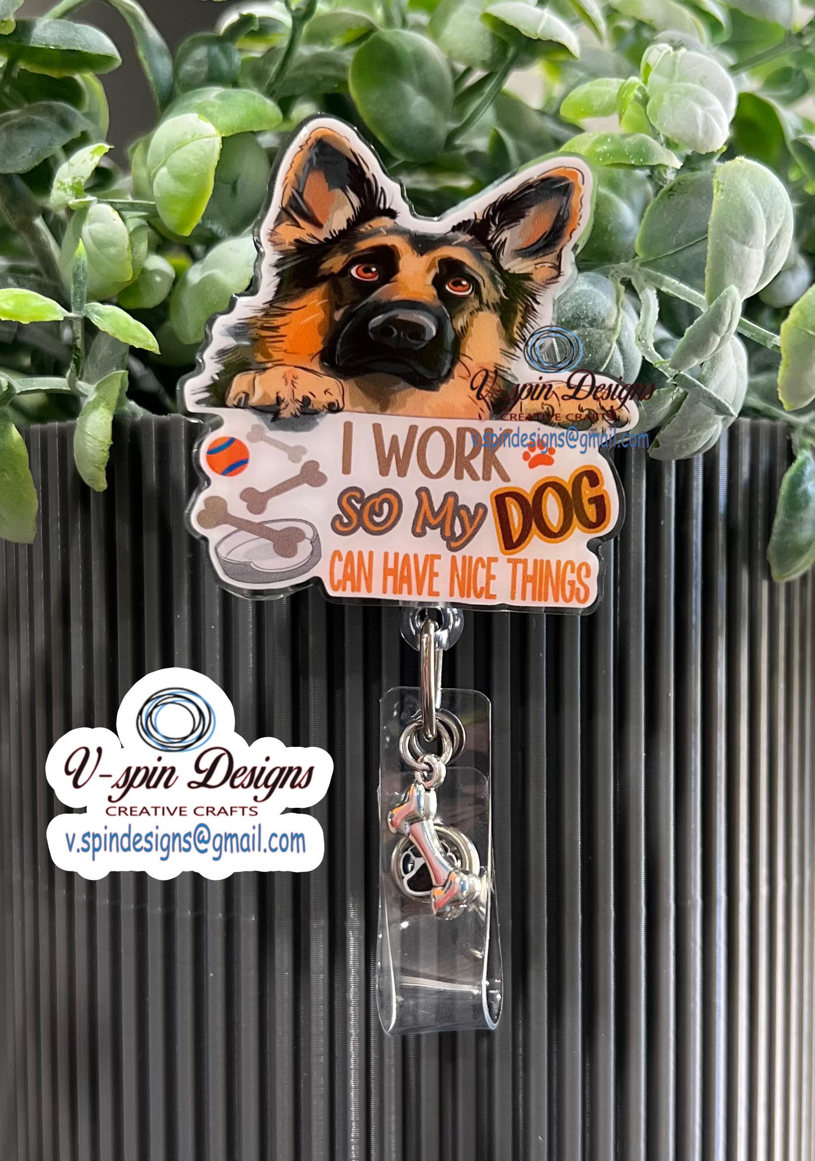 "I Work So My Dog Can Have Nice Things" German Shepherd Badge Reel | Funny Retractable ID Holder
