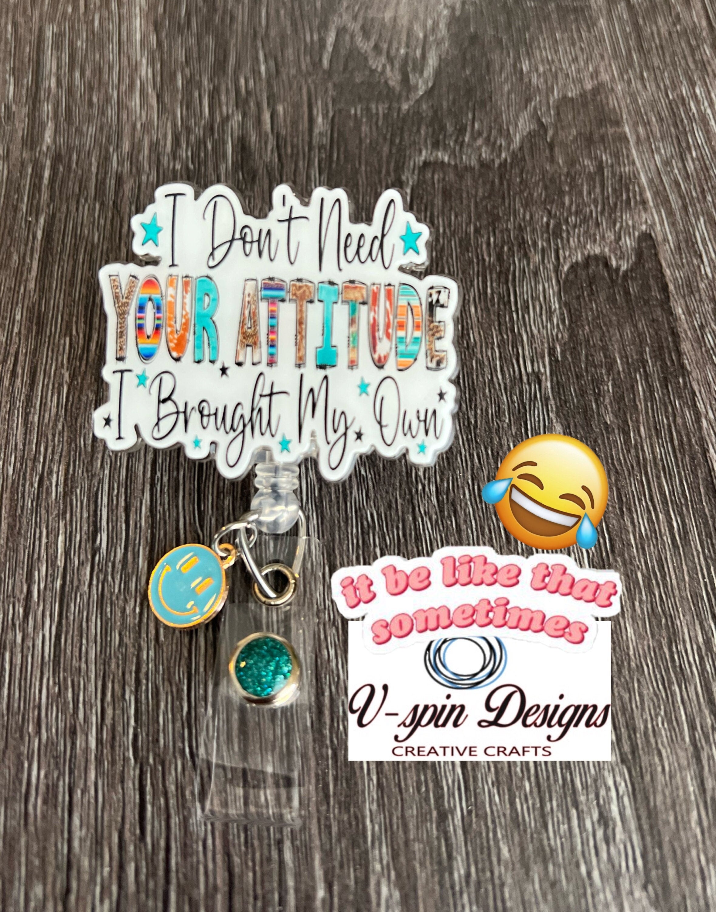 Funny “I don’t need your Attitude” Badge reel/ID Holder card holder/nurse/teachers/fun/silly