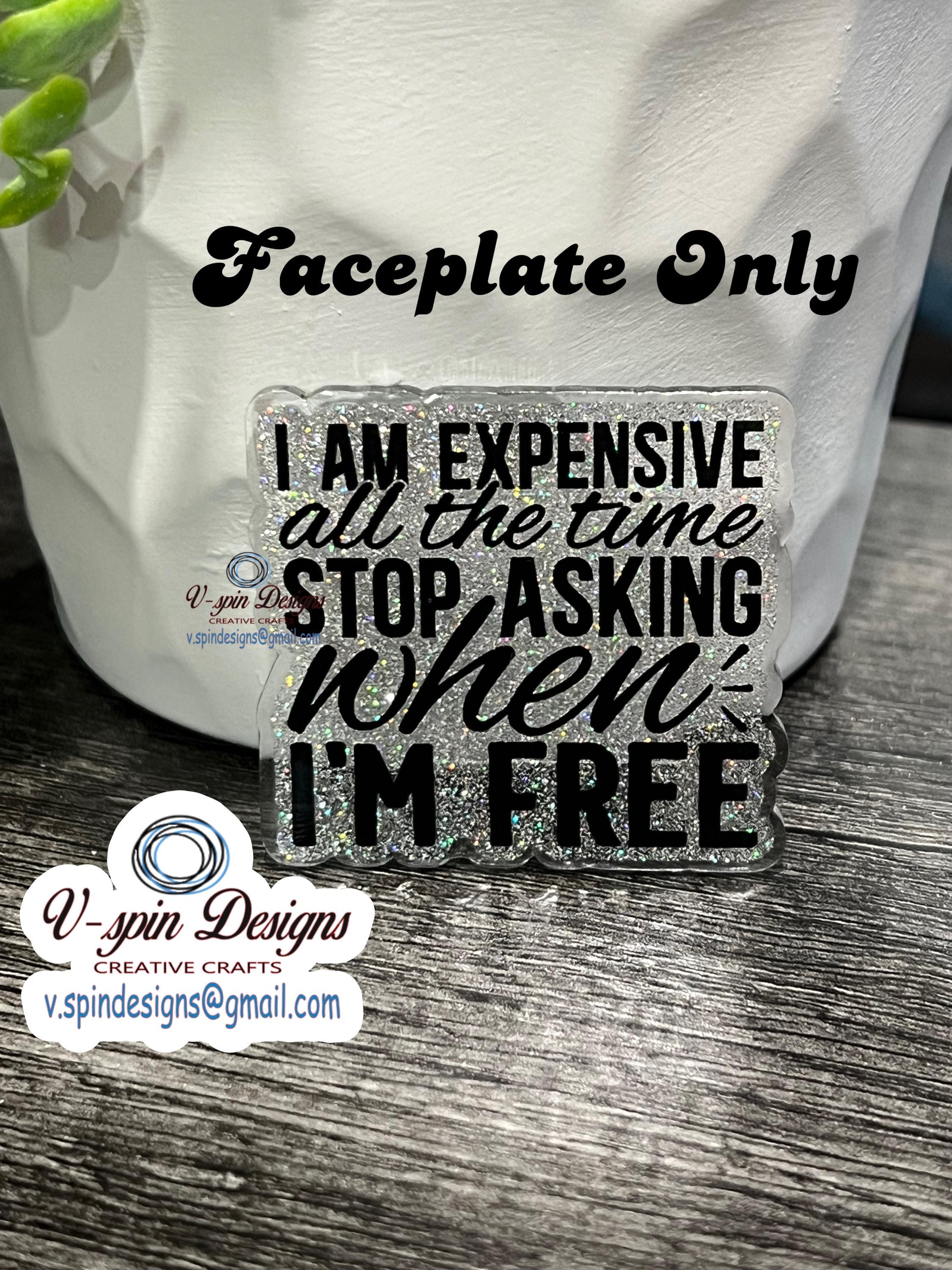 Im expensive all the time Stop asking when I’m free Badge reel/ID Holder card holder/nurse/teachers/fun
