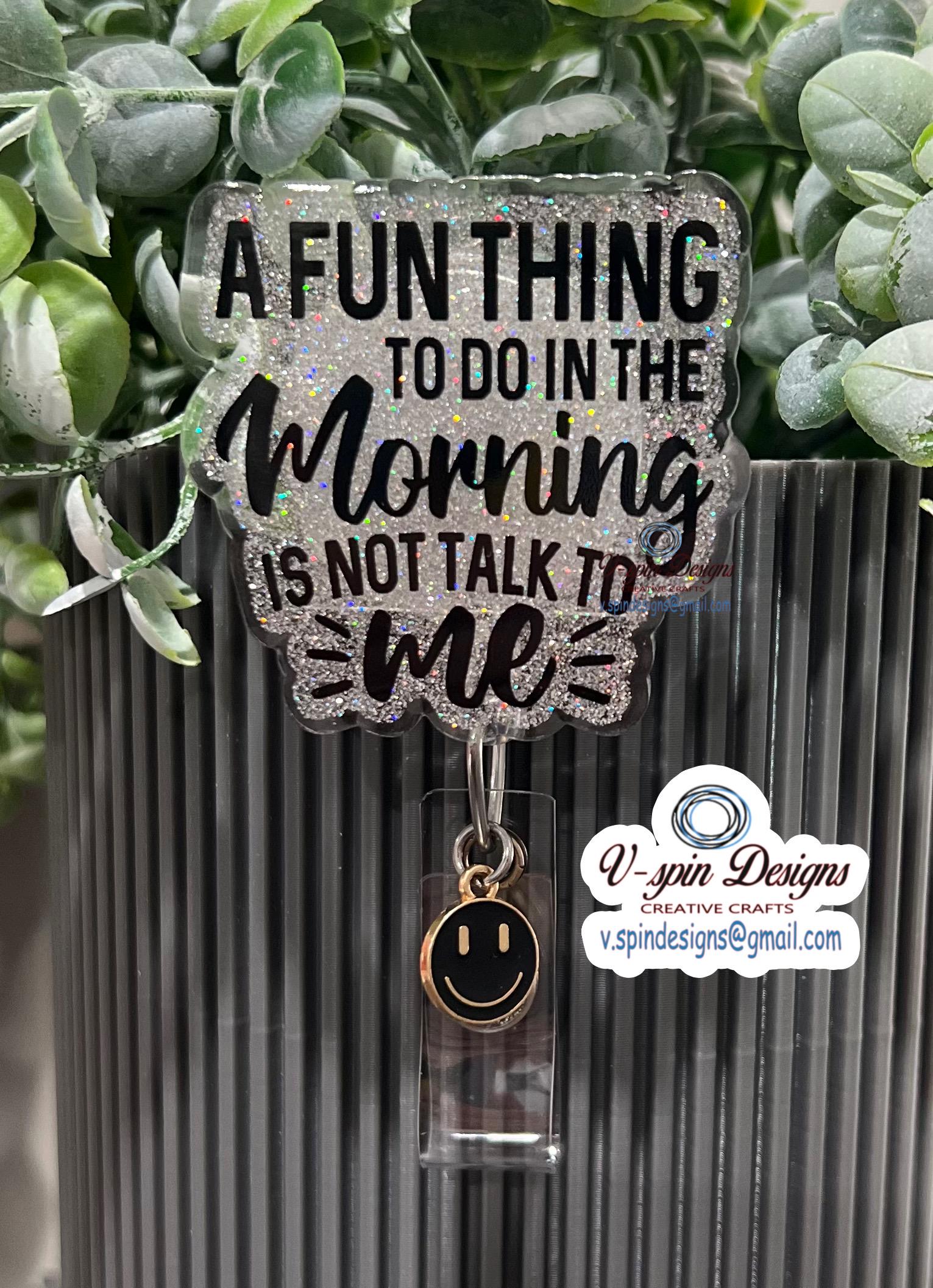 "A Fun Thing To Do In The Morning Is Not Talk To Me" Badge Reel | Funny Glitter ID Holder