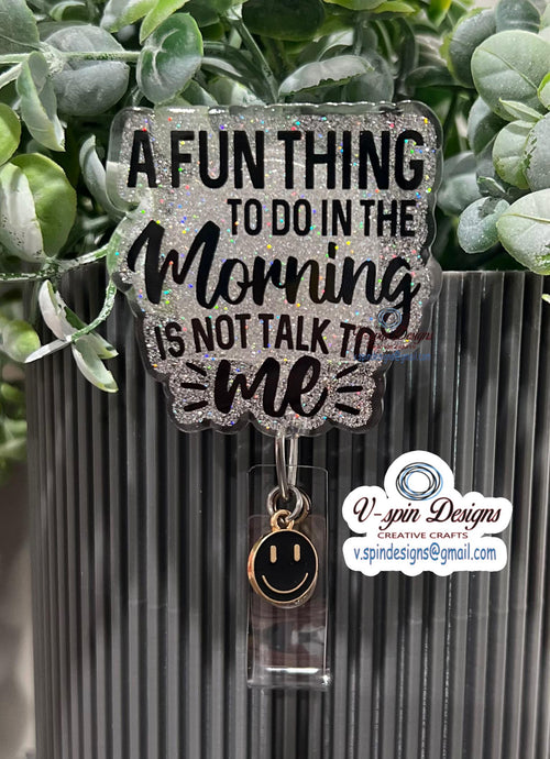 "A Fun Thing To Do In The Morning Is Not Talk To Me" Badge Reel | Funny Glitter ID Holder
