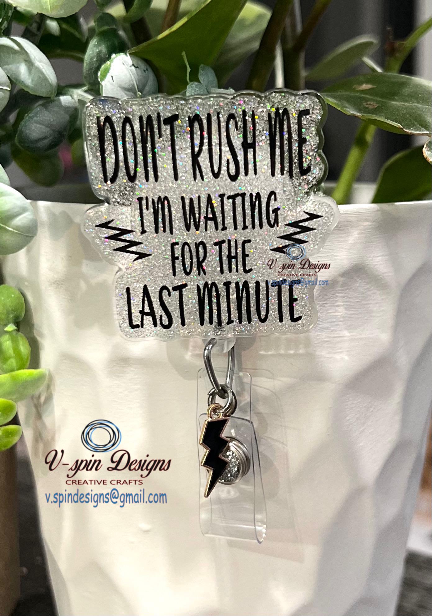 "Don't Rush Me, I'm Waiting for the Last Minute" Badge Reel | Funny Glitter ID Holder