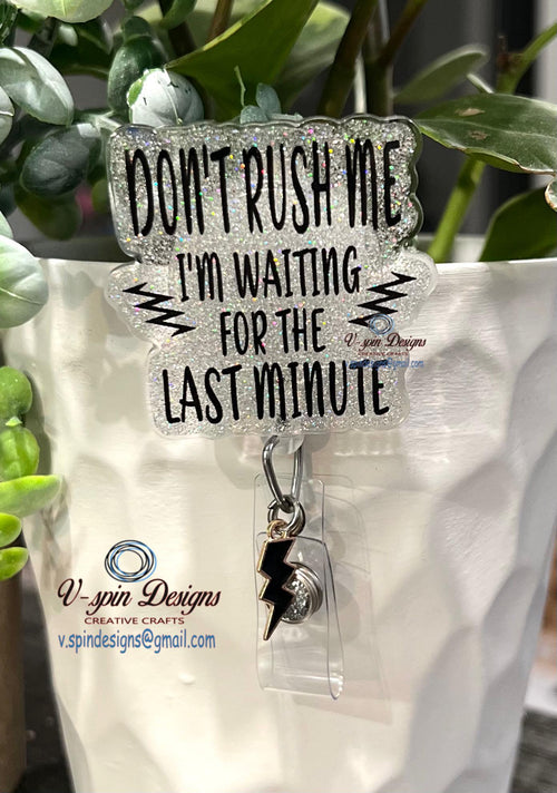 "Don't Rush Me, I'm Waiting for the Last Minute" Badge Reel | Funny Glitter ID Holder