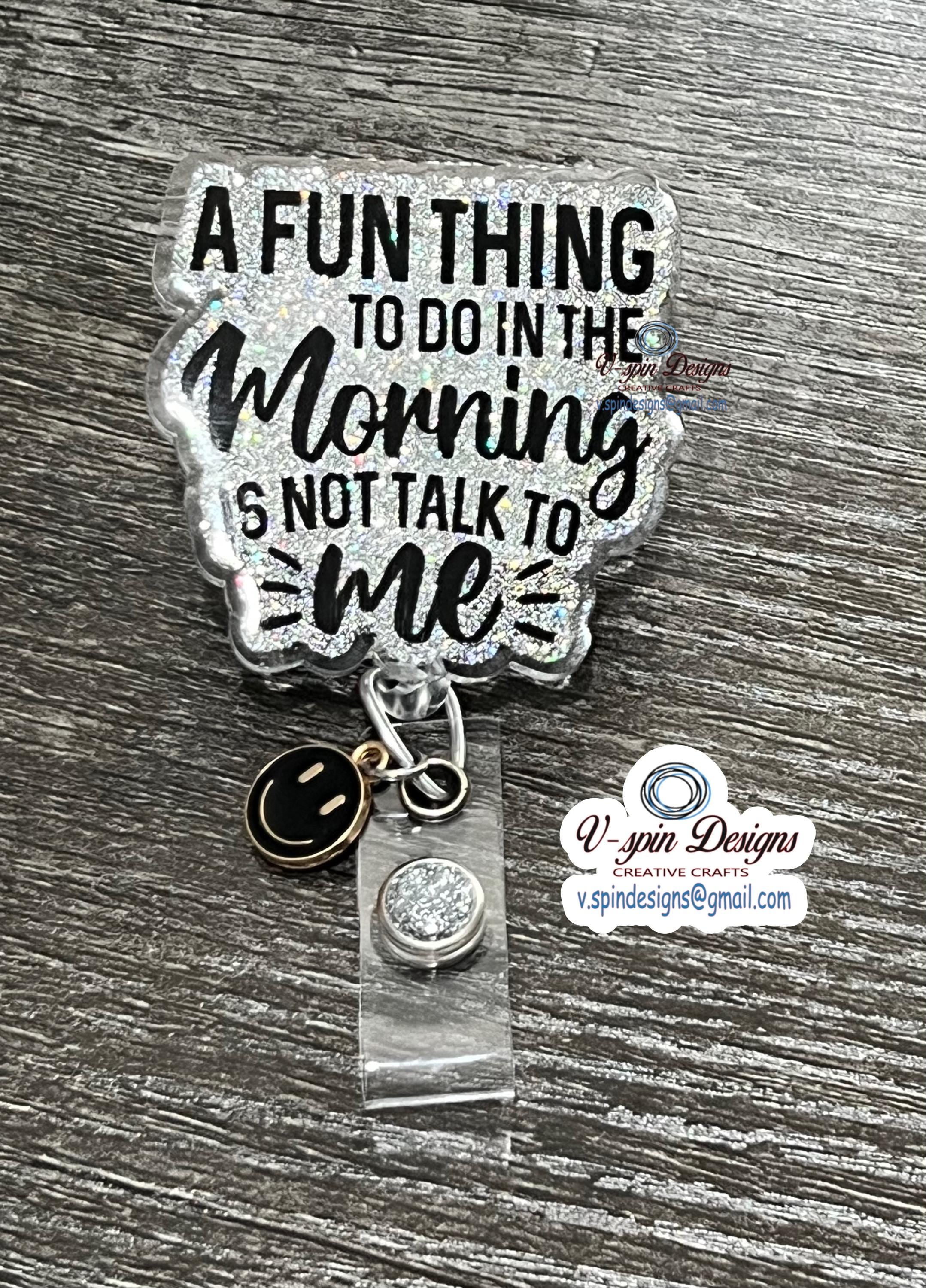 "A Fun Thing To Do In The Morning Is Not Talk To Me" Badge Reel | Funny Glitter ID Holder