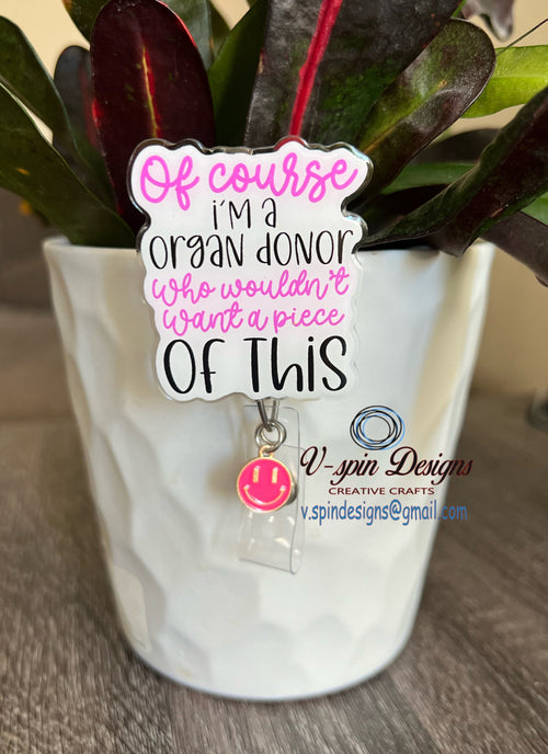 "Of Course I'm an Organ Donor" Badge Reel | Funny Retractable Acrylic ID Holder