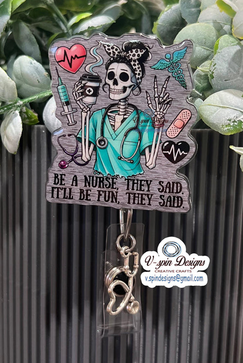 "Be a Nurse They Said, It'll Be Fun They Said" Skeleton Badge Reel | Funny ID Holder