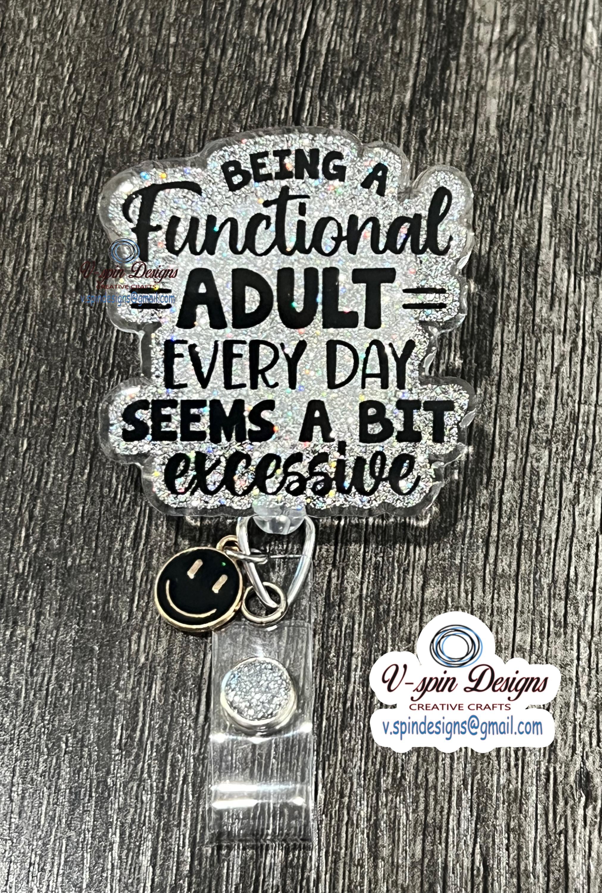 "Being a Functional Adult Everyday Seems Excessive" Badge Reel | Funny Glitter ID Holder