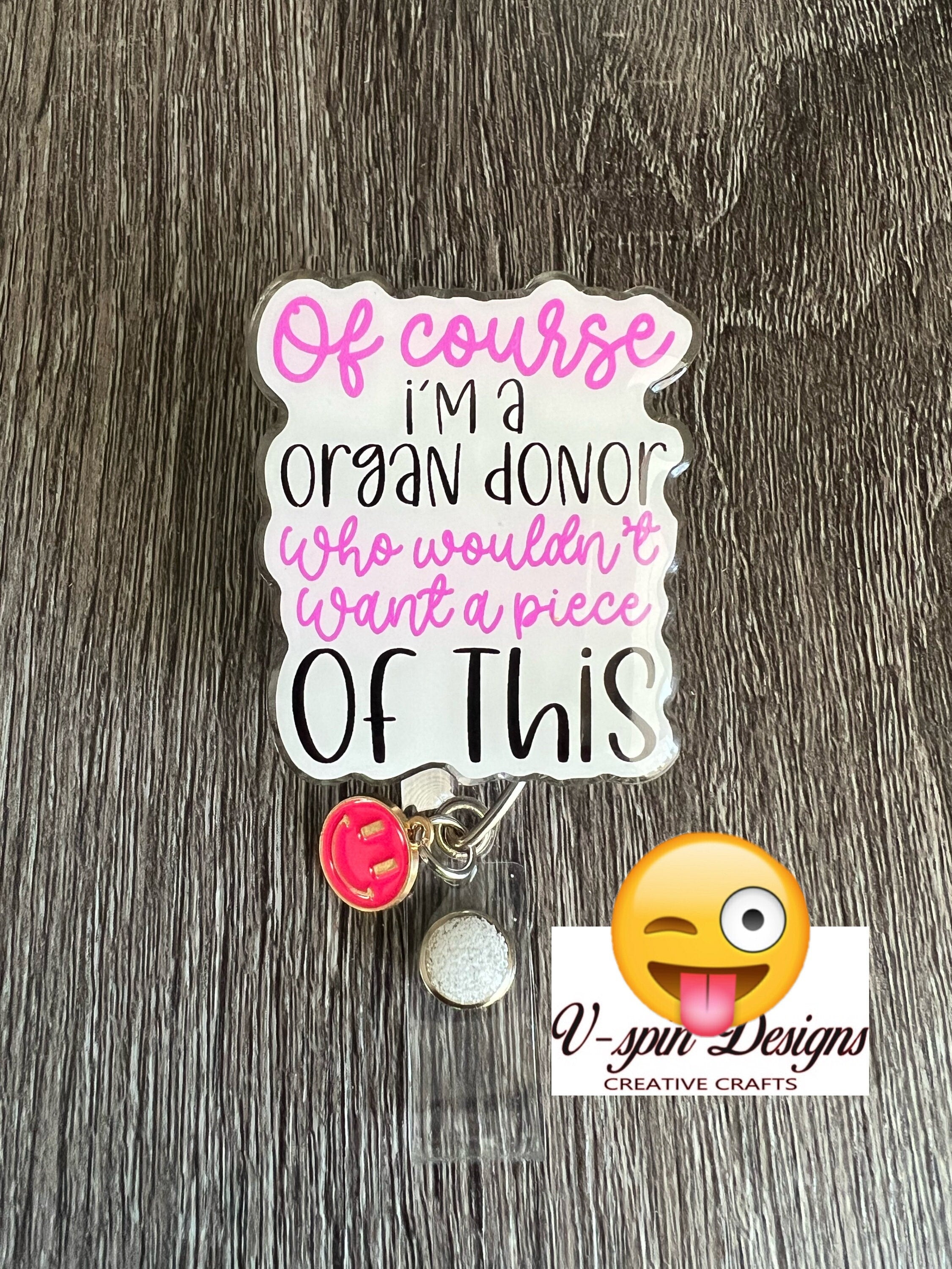 "Of Course I'm an Organ Donor" Badge Reel | Funny Retractable Acrylic ID Holder