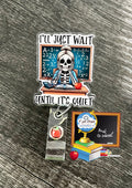 Funny “I’ll Just wait” Badge reel/ID Holder card holder/teachers/fun/silly/skeleton/Math teachers