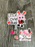2” Acrylic-Little Love Bug, badge reel/ID Holder/card holder/teachers/nurses/valentines