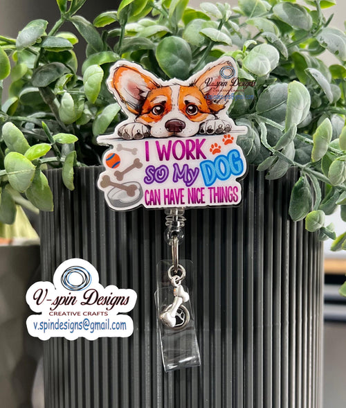 "I Work So My Dog Can Have Nice Things" Corgi Badge Reel | Retractable Acrylic ID Holder