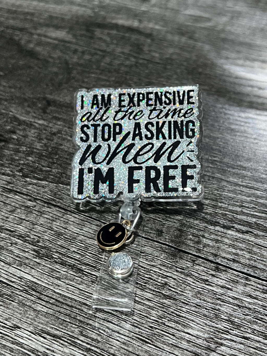Im expensive all the time Stop asking when I’m free Badge reel/ID Holder card holder/nurse/teachers/fun