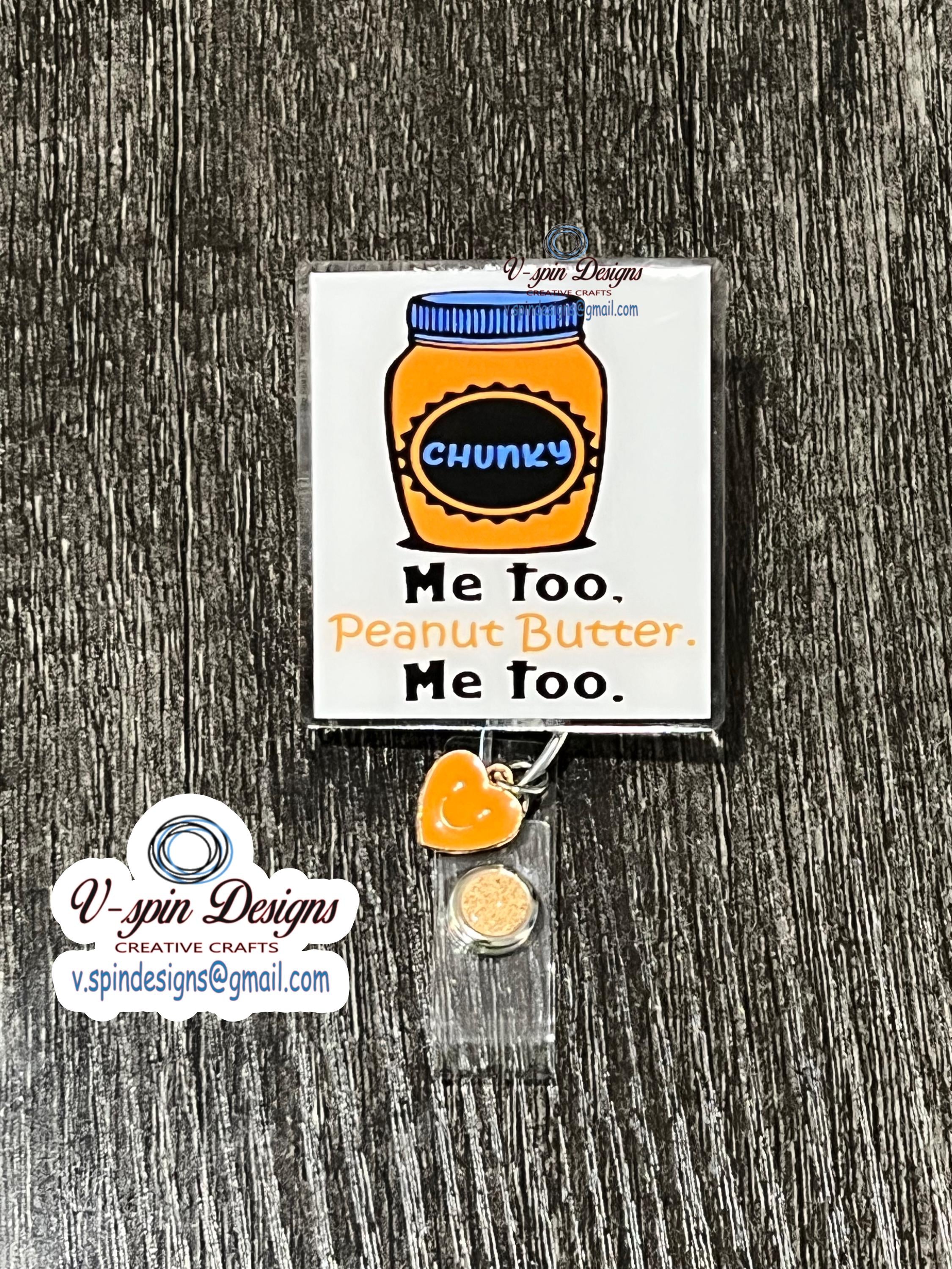 "Me Too Peanut Butter" Funny Chunky Badge Reel: Acrylic ID Holder