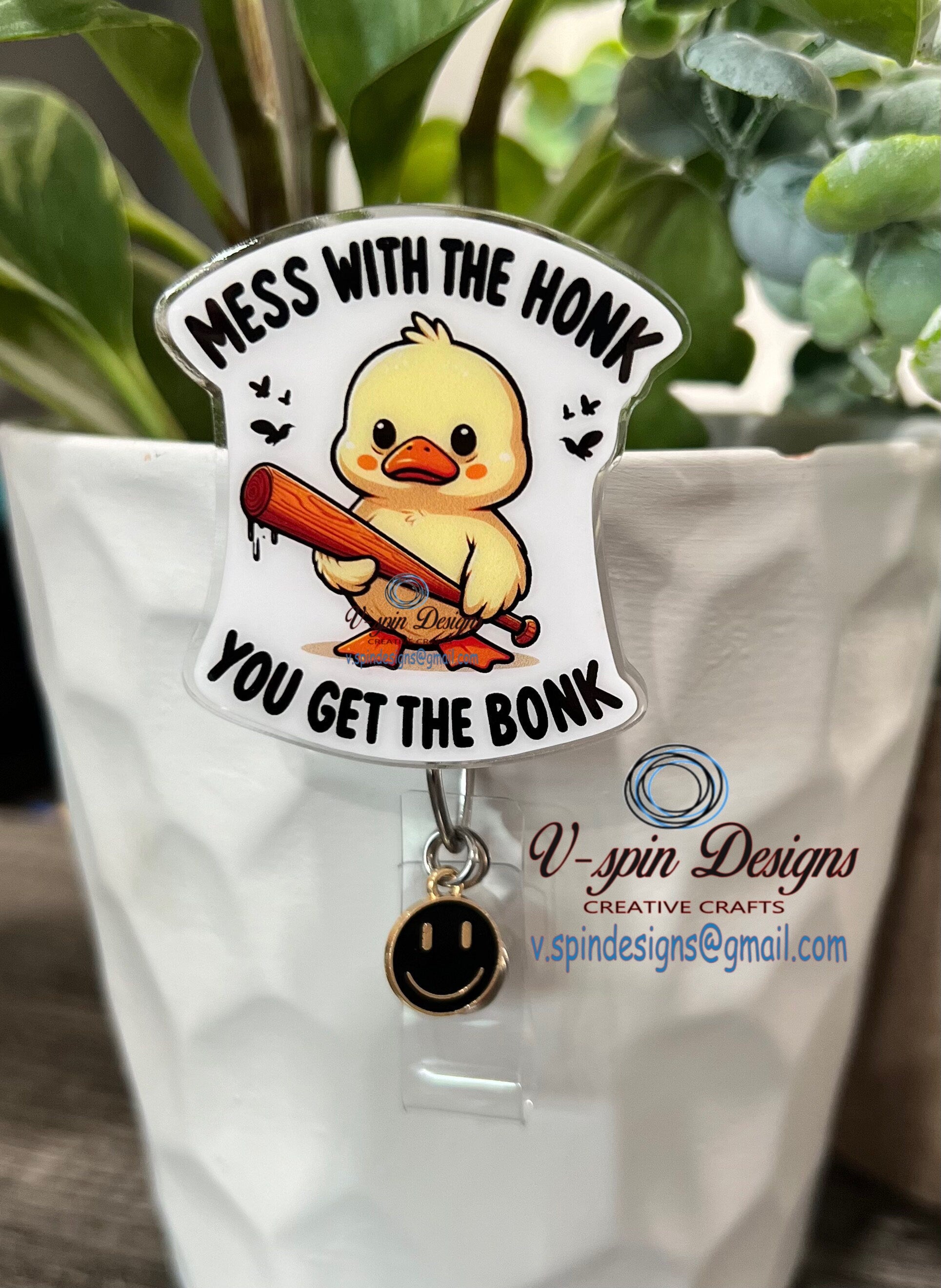 "Mess with the Honk, Get the Bonk" Funny Duck Badge Reel: Acrylic ID Holder
