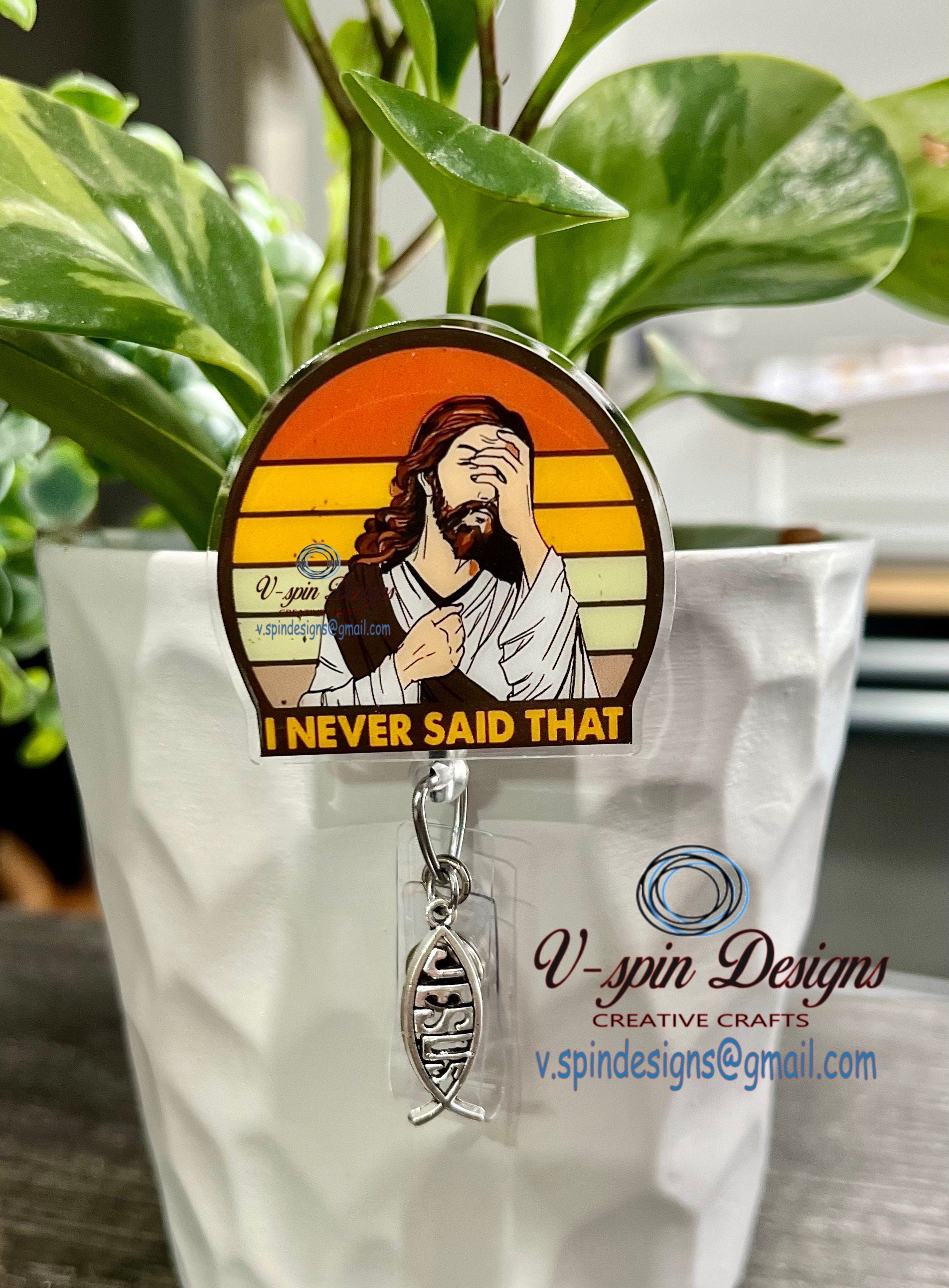 Funny Acrylic Jesus “I Never said that” badge reels