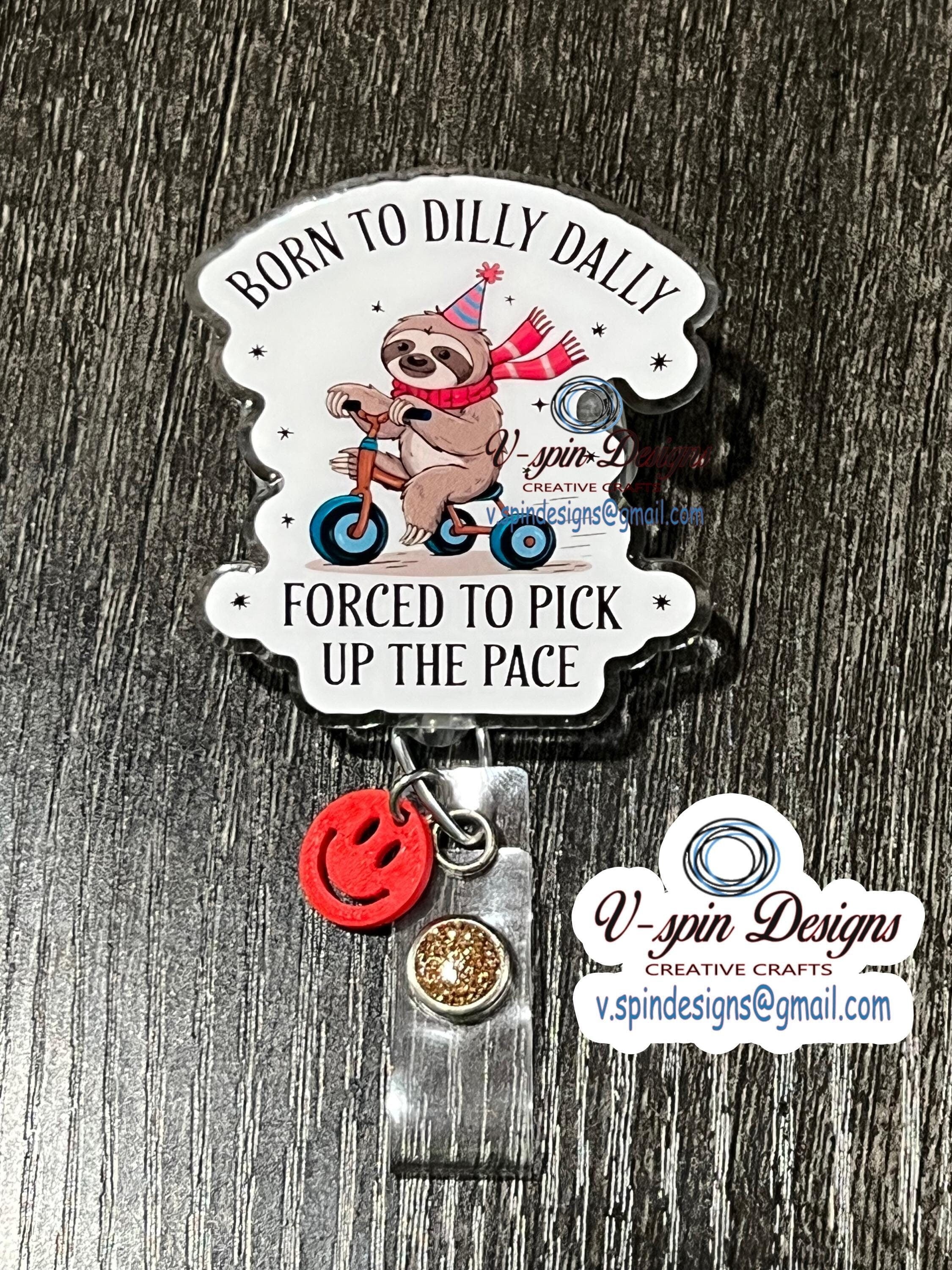 "Born to Dilly Dally" Sloth Badge Reel | Funny Retractable Acrylic ID Holder